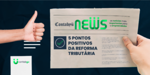 Leia mais sobre o artigo 5 pontos positivos da Reforma Tributária