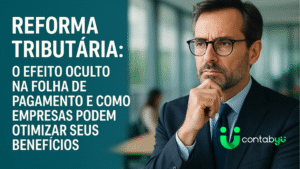 Leia mais sobre o artigo Reforma Tributária: O Efeito Oculto na Folha de Pagamento e Como Empresas Podem Otimizar Seus Benefícios