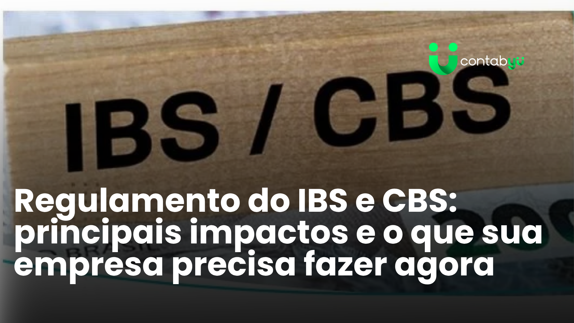 No momento, você está visualizando Regulamento do IBS e CBS: principais impactos e o que sua empresa precisa fazer agora